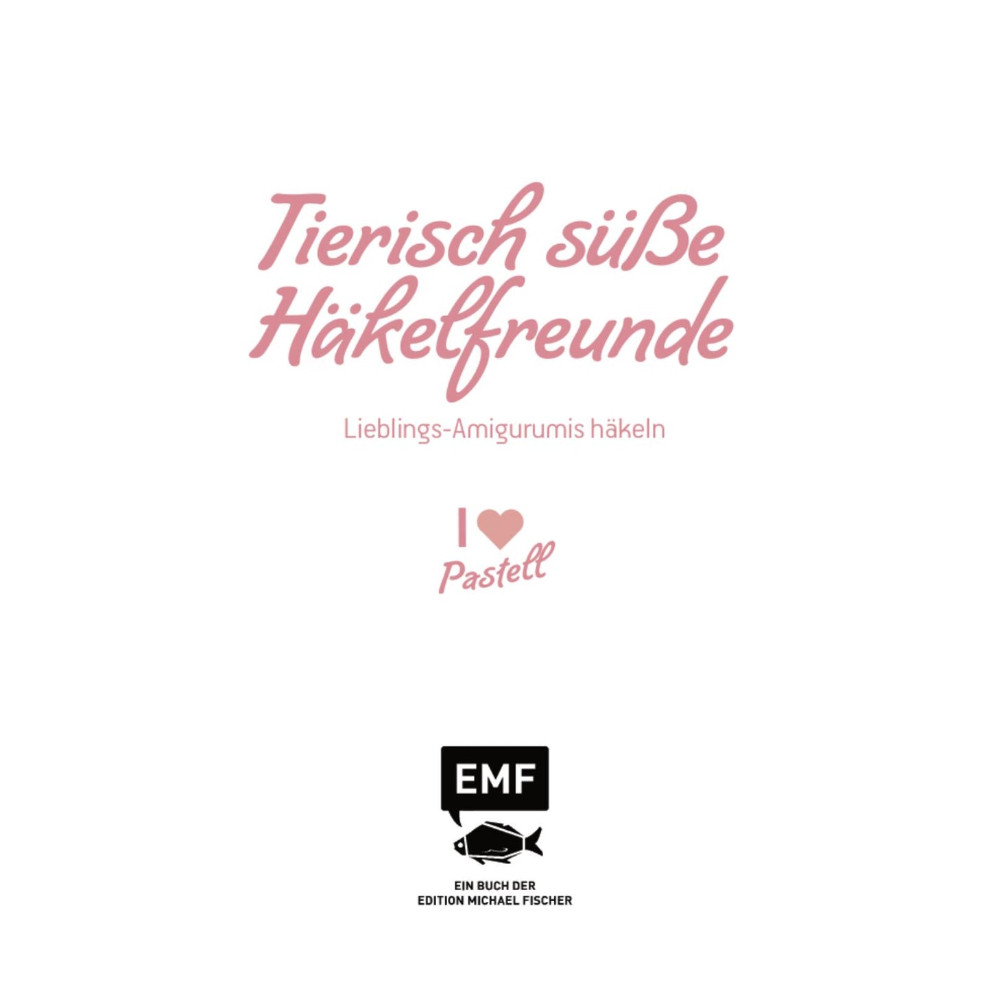 Tierisch süße Häkelfreunde – I love Pastell (DE)