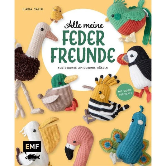 Alle meine Federfreunde: Kunterbunte Amigurumis häkeln | Flamingo, Pfau, Papageientaucher und andere süße Vögel
