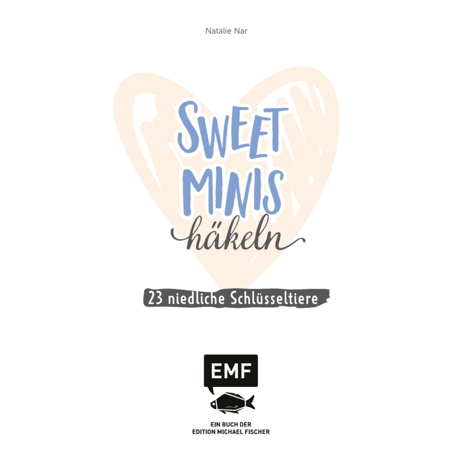 Sweet Minis häkeln – 23 niedliche Schlüsseltiere (DE)