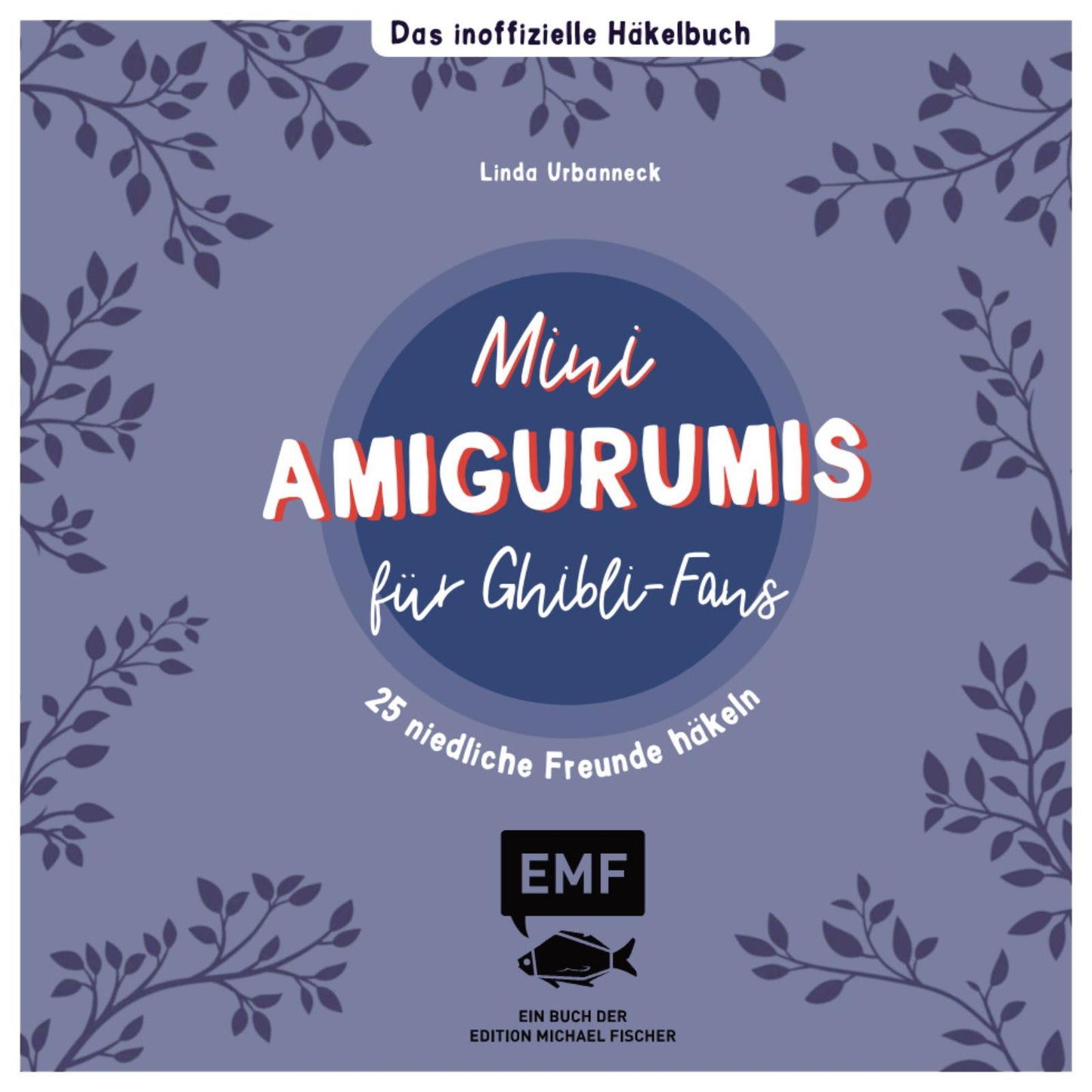 Mini-Amigurumis - Das Inoffiziele Häkelbuch Ghilbi-Fans