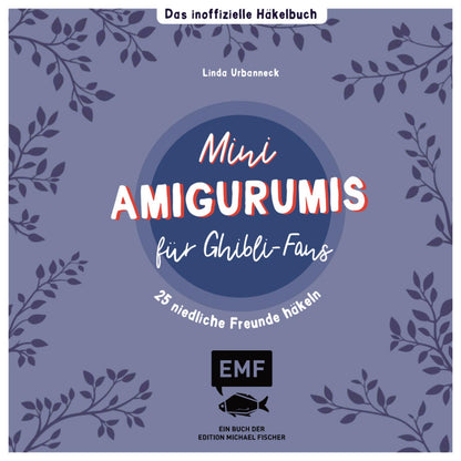 Mini-Amigurumis - Das Inoffiziele Häkelbuch Ghilbi-Fans