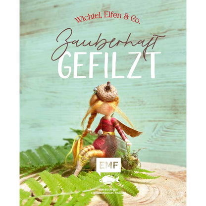 Zauberhaft gefilzt: Weihnachts-Wichtel, Elfen & Co. ganz einfach aus Märchenwolle filzen