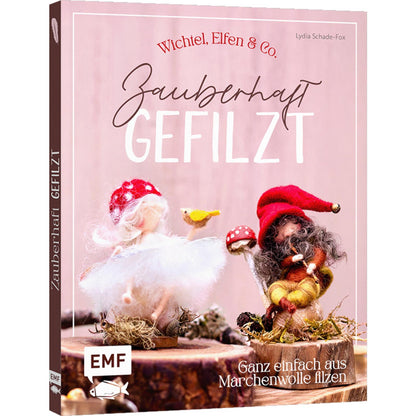 Zauberhaft gefilzt: Weihnachts-Wichtel, Elfen & Co. ganz einfach aus Märchenwolle filzen