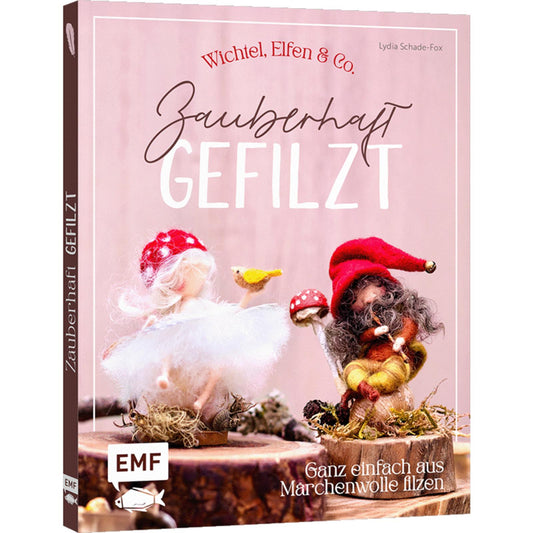 Zauberhaft gefilzt: Weihnachts-Wichtel, Elfen & Co. ganz einfach aus Märchenwolle filzen