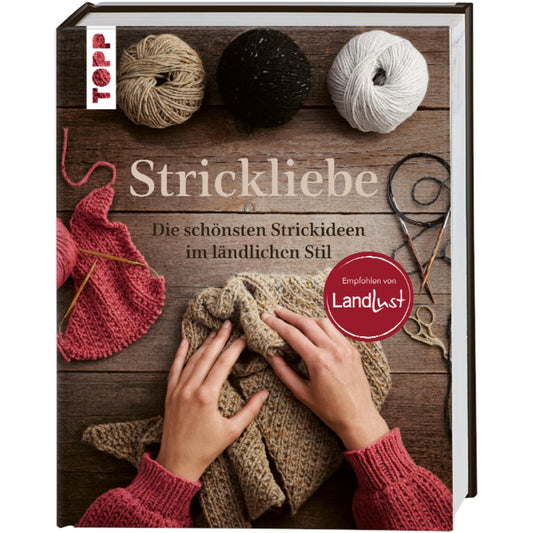 Strickliebe – Empfohlen von LandLust: Die schönsten Strickideen im ländlichen Stil (DE)
